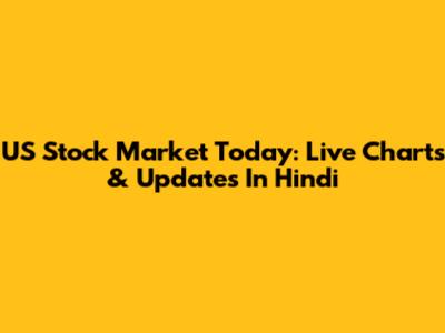 US Stock Market Today: Live Charts & Updates In Hindi
