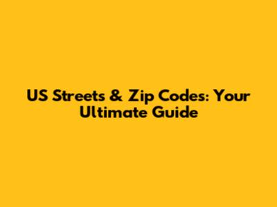 US Streets & Zip Codes: Your Ultimate Guide