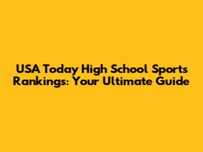 USA Today High School Sports Rankings: Your Ultimate Guide
