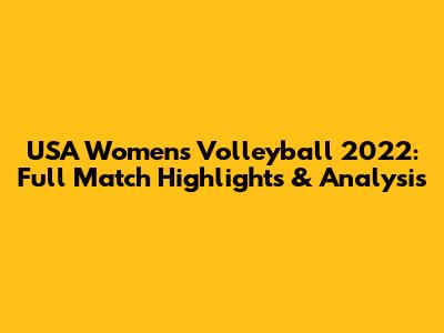 USA Women's Volleyball 2022: Full Match Highlights & Analysis