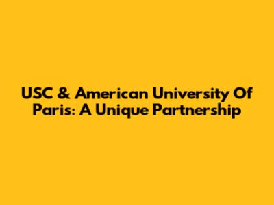 USC & American University Of Paris: A Unique Partnership