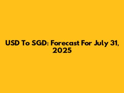 USD To SGD: Forecast For July 31, 2025