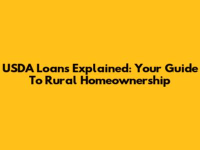 USDA Loans Explained: Your Guide To Rural Homeownership