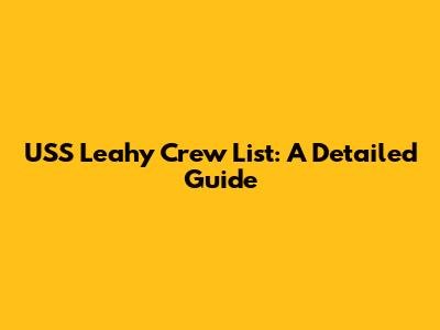 USS Leahy Crew List: A Detailed Guide