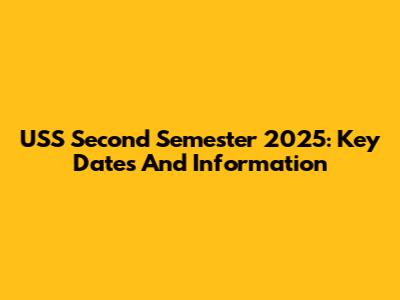 USS Second Semester 2025: Key Dates And Information
