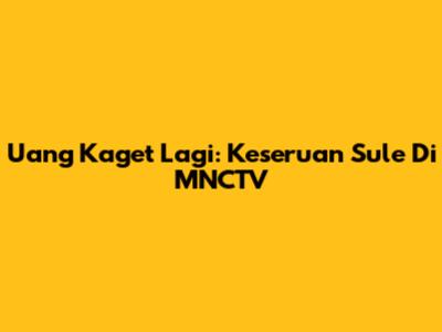Uang Kaget Lagi: Keseruan Sule Di MNCTV