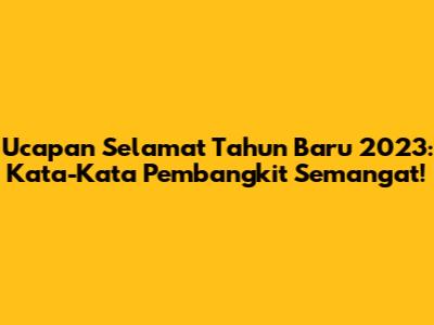 Ucapan Selamat Tahun Baru 2023: Kata-Kata Pembangkit Semangat!