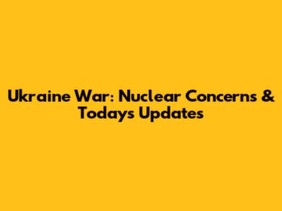 Ukraine War: Nuclear Concerns & Today's Updates