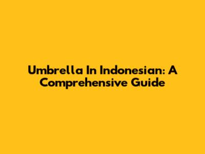 Umbrella In Indonesian: A Comprehensive Guide