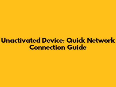 Unactivated Device: Quick Network Connection Guide