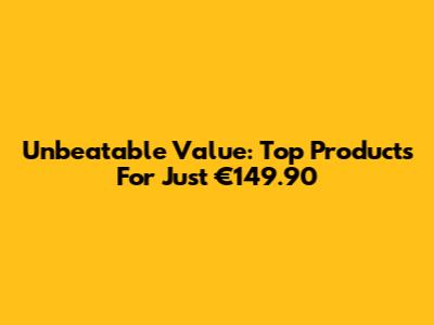 Unbeatable Value: Top Products For Just €149.90