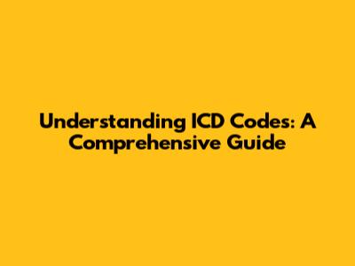 Understanding ICD Codes: A Comprehensive Guide
