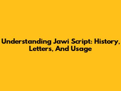 Understanding Jawi Script: History, Letters, And Usage
