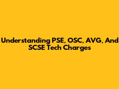 Understanding PSE, OSC, AVG, And SCSE Tech Charges