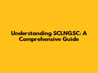 Understanding SCLNGSC: A Comprehensive Guide