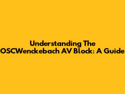 Understanding The OSCWenckebach AV Block: A Guide