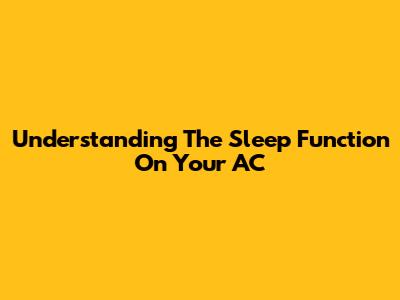 Understanding The Sleep Function On Your AC