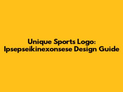 Unique Sports Logo: Ipsepseikinexonsese Design Guide