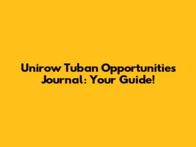 Unirow Tuban Opportunities Journal: Your Guide!