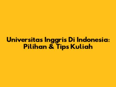 Universitas Inggris Di Indonesia: Pilihan & Tips Kuliah