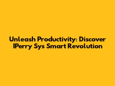 Unleash Productivity: Discover IPerry Sy's Smart Revolution