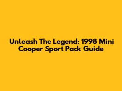 Unleash The Legend: 1998 Mini Cooper Sport Pack Guide