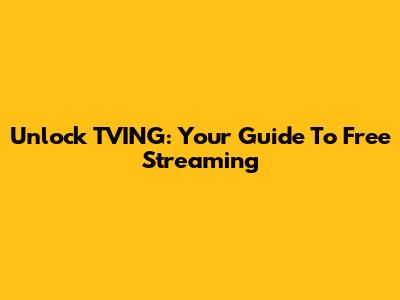 Unlock TVING: Your Guide To Free Streaming
