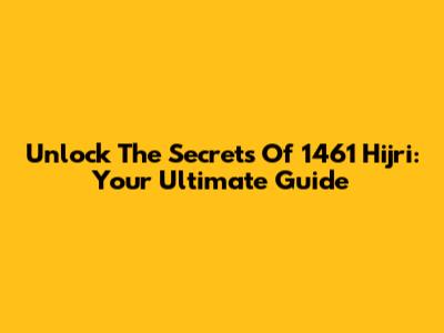 Unlock The Secrets Of 1461 Hijri: Your Ultimate Guide