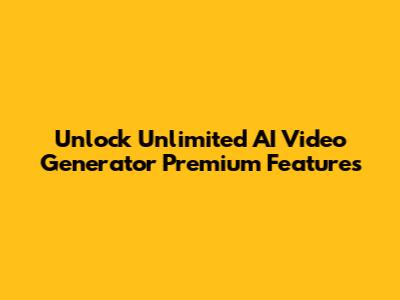 Unlock Unlimited AI Video Generator Premium Features