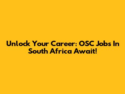 Unlock Your Career: OSC Jobs In South Africa Await!