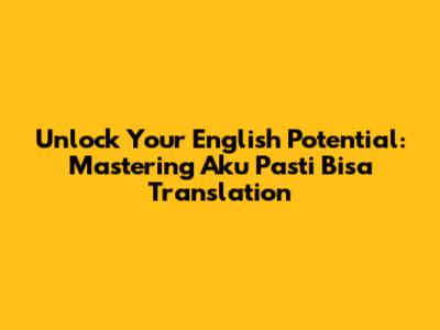 Unlock Your English Potential: Mastering "Aku Pasti Bisa" Translation