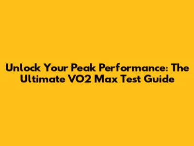 Unlock Your Peak Performance: The Ultimate VO2 Max Test Guide