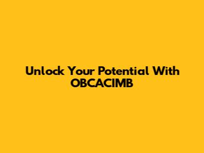 Unlock Your Potential With OBCACIMB