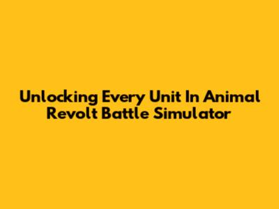 Unlocking Every Unit In Animal Revolt Battle Simulator
