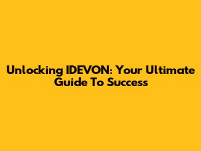 Unlocking IDEVON: Your Ultimate Guide To Success