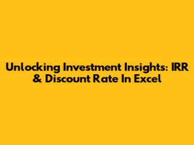 Unlocking Investment Insights: IRR & Discount Rate In Excel