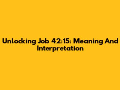 Unlocking Job 42:15: Meaning And Interpretation