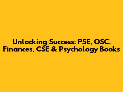 Unlocking Success: PSE, OSC, Finances, CSE & Psychology Books
