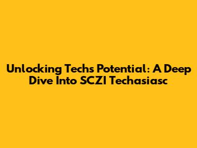 Unlocking Tech's Potential: A Deep Dive Into SCZI Techasiasc