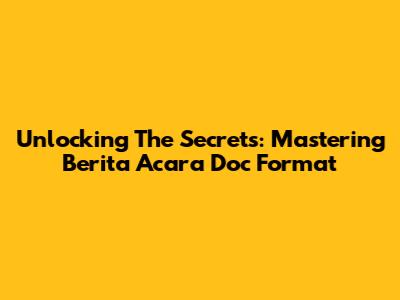 Unlocking The Secrets: Mastering Berita Acara Doc Format