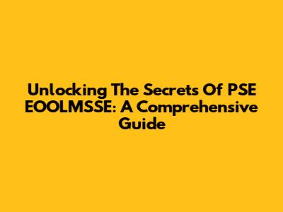 Unlocking The Secrets Of PSE EOOLMSSE: A Comprehensive Guide