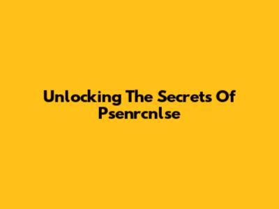 Unlocking The Secrets Of Psenrcnlse