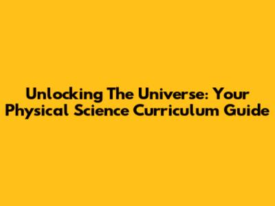 Unlocking The Universe: Your Physical Science Curriculum Guide