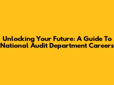 Unlocking Your Future: A Guide To National Audit Department Careers
