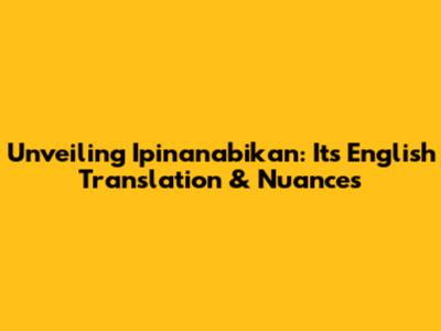 Unveiling 'Ipinanabikan': Its English Translation & Nuances