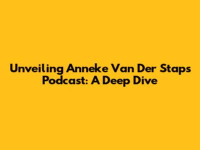 Unveiling Anneke Van Der Stap's Podcast: A Deep Dive