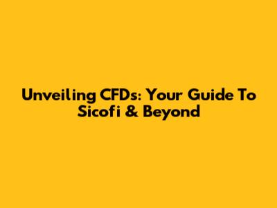 Unveiling CFDs: Your Guide To Sicofi & Beyond