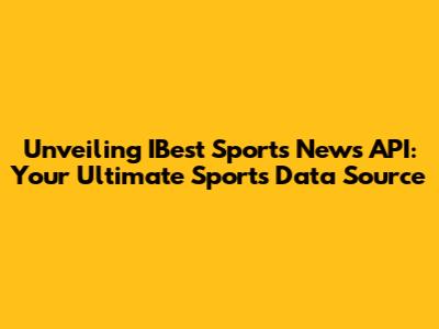 Unveiling IBest Sports News API: Your Ultimate Sports Data Source