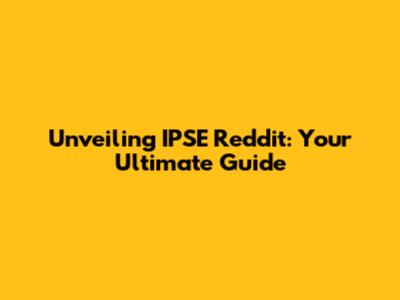 Unveiling IPSE Reddit: Your Ultimate Guide
