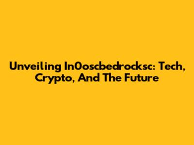 Unveiling In0oscbedrocksc: Tech, Crypto, And The Future
